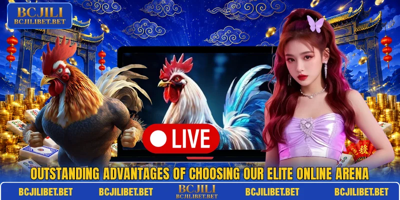 Outstanding advantages of choosing our elite online arena