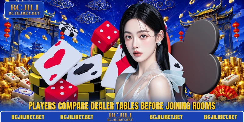 Players compare dealer tables before joining rooms