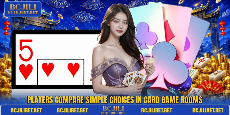 Players compare simple choices in card game rooms Players compare simple choices in card game rooms