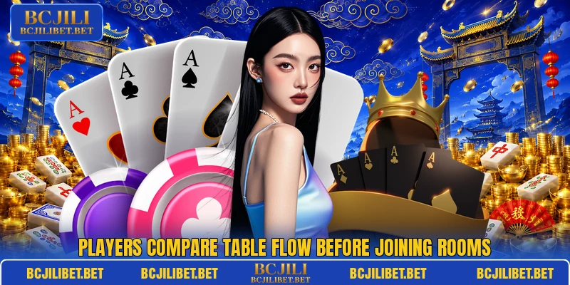 Players compare table flow before joining rooms
