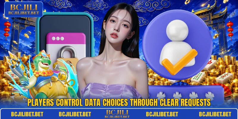 Players control data choices through clear requests