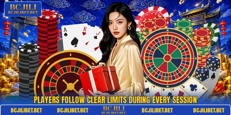 Players follow clear limits during every session Players follow clear limits during every session