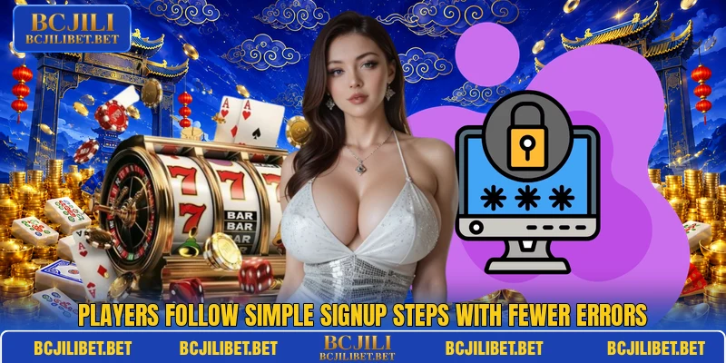 Players follow simple signup steps with fewer errors