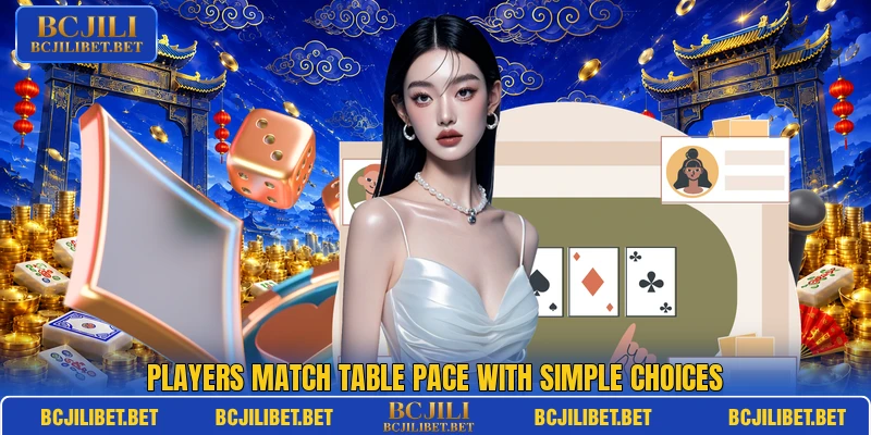 Players match table pace with simple choices