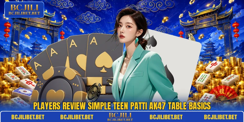 Players review simple Teen Patti AK47 table basics