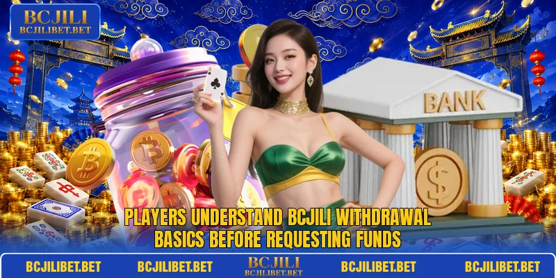 Players understand BCJILI withdrawal basics before requesting funds Players understand BCJILI withdrawal basics before requesting funds