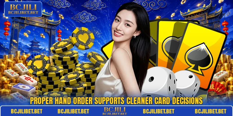 Proper hand order supports cleaner card decisions