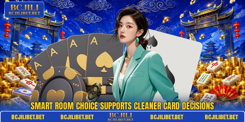 Smart room choice supports cleaner card decisions