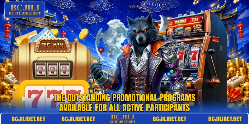 The outstanding promotional programs available for all active participants